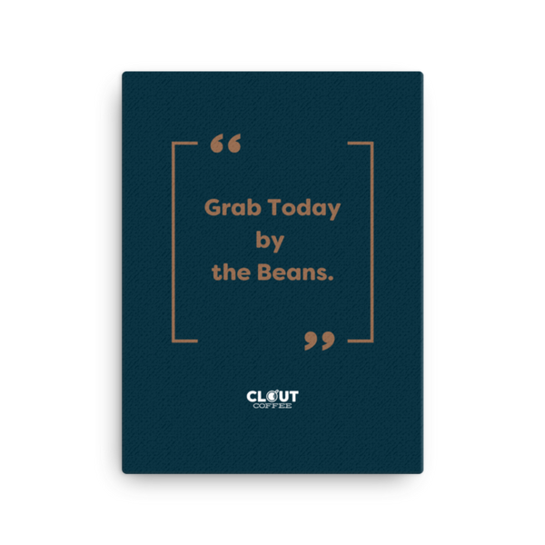 Grab Today by the Beans - 12x16 Canvas
