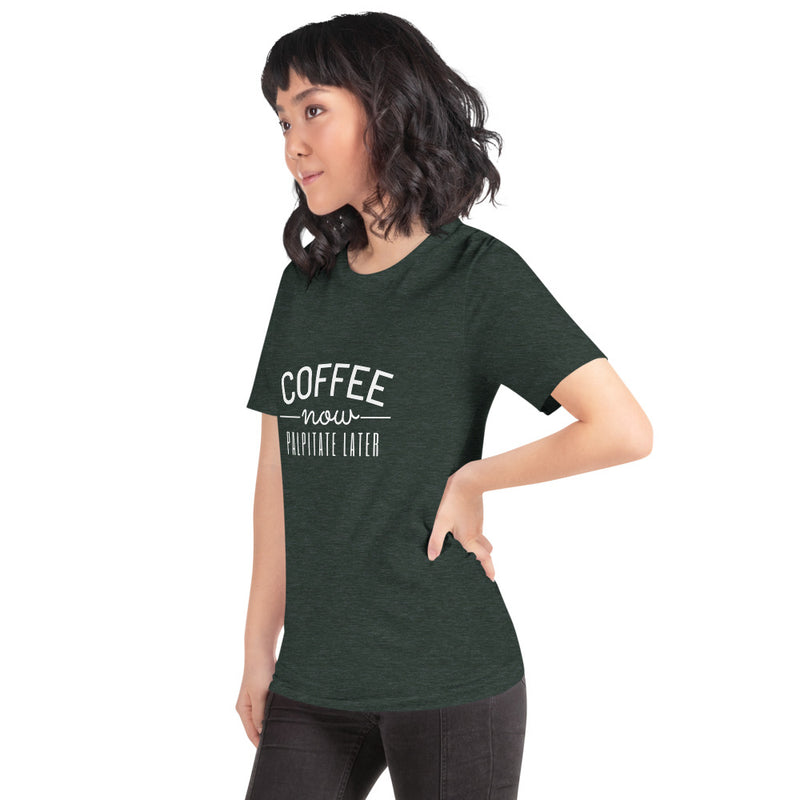Coffee Now Palpitate Later Unisex T-shirt