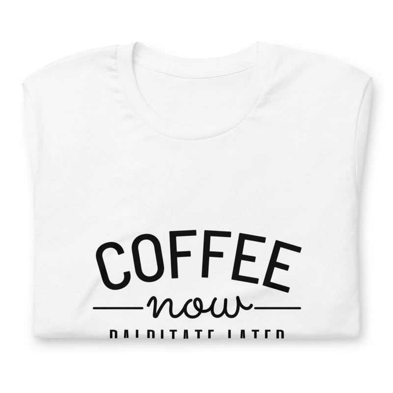 Coffee Now Palpitate Later Light Unisex T-shirt